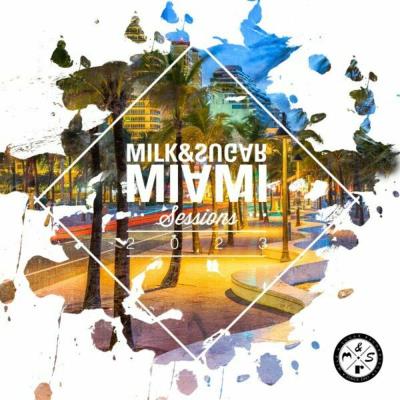 Va-Artists - Milk & Sugar Miami Sessions 2023 (Mixed by Milk & Sugar)