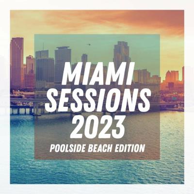 Va-Artists - Miami Sessions 2023 - Poolside Beach Edition (2023) MP3