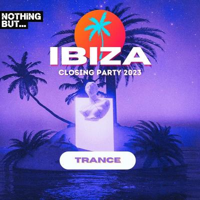 Va-Artists - Nothing But...Ibiza Closing Party 2023 Trance (2023) MP3