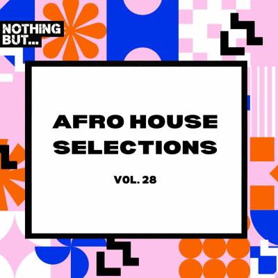 Va-Artists - Nothing But... Afro House Selections, Vol 28 (2024) MP3