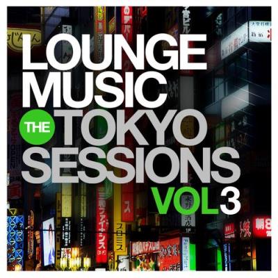 Va-Artists - Lounge Music: The Tokyo Sessions, Vol.3 (2015) MP3